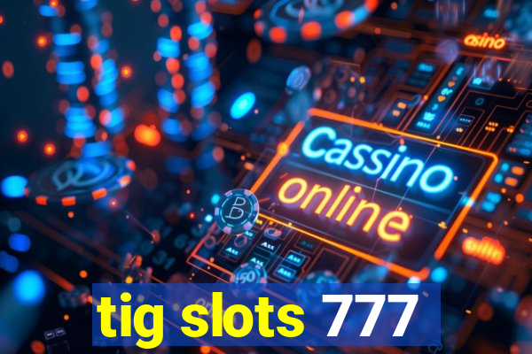 tig slots 777